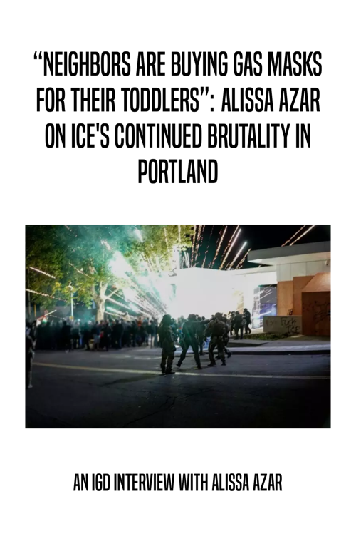 “Neighbors Are Buying Gas Masks for Their Toddlers”: Alissa Azar on ICE's Continued Brutality in Portland
